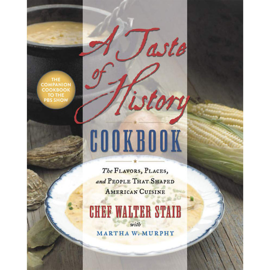 A Taste of History Cookbook: The Flavors, Places, and People That Shaped American Cuisine