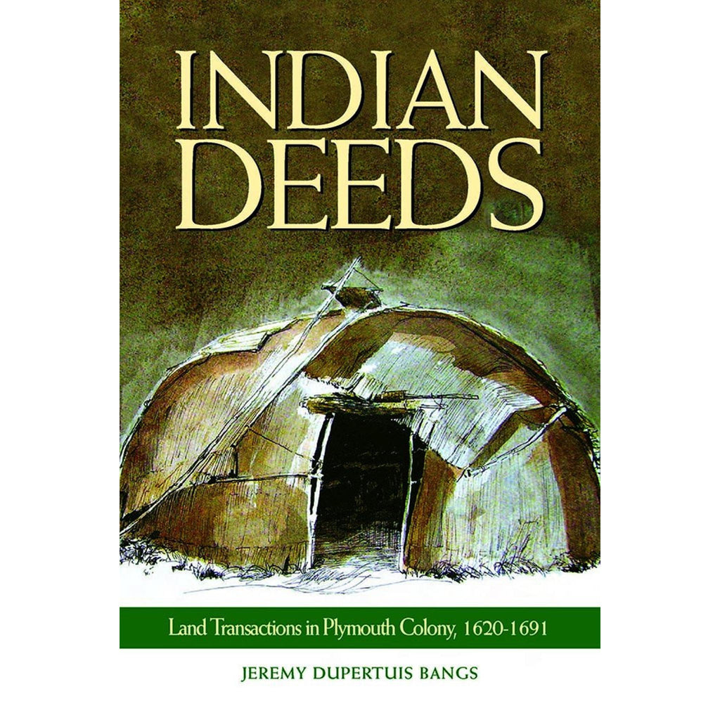 Indian Deeds: Land Transactions in Plymouth Colony, 1620–1691