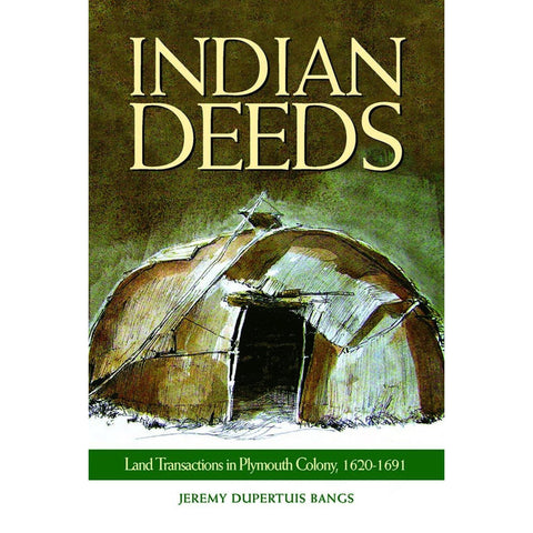 Indian Deeds: Land Transactions in Plymouth Colony, 1620–1691