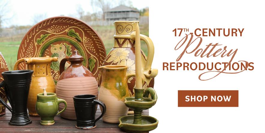 17th-Century Pottery Reproductions Shop Now