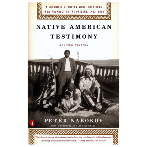 Native American Testimony: A Chronicle of Indian-White Relations from Prophecy to the Present, 1492-2000, Revised Edition
