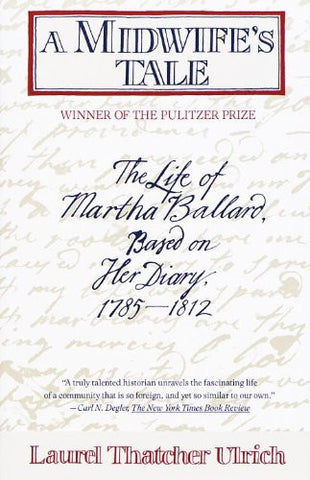 A Midwife's Tale: The Life of Martha Ballard, Based on Her Diary, 1785-1812