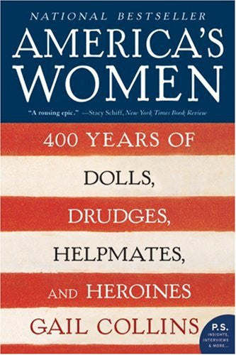 America's Women: 400 Years of Dolls, Drudges, Helpmates, and Heroines