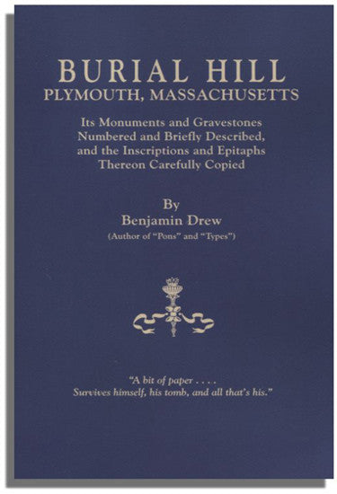 Burial Hill, Plymouth, Massachusetts: Its Monuments and Gravestones Numbered and Briefly Described, and the Inscriptions and Epitaphs Thereon Carefully Copied