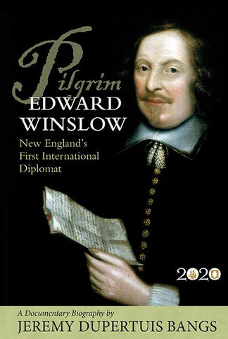 Pilgrim Edward Winslow: New England’s First International Diplomat — A Documentary Biography