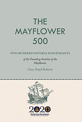The Mayflower 500: Five Hundred Notable Descendants of the Founding Families of the Mayflower
