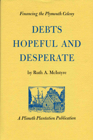 Debts Hopeful and Desperate: Financing the Plymouth Colony