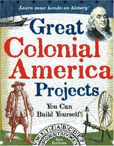 Great Colonial America Projects: You Can Build Yourself