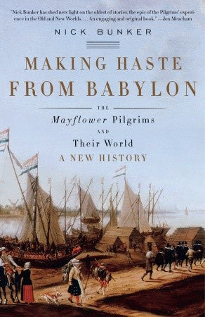 Making Haste from Babylon: The Mayflower Pilgrims and Their World: A New History